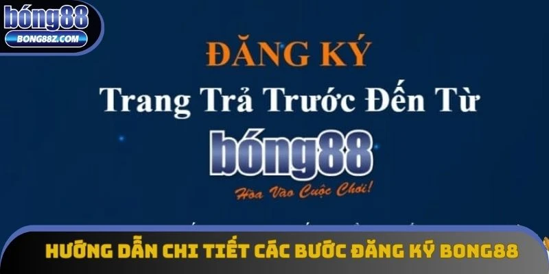 Hướng dẫn chi tiết các bước đăng ký bong88 qua website