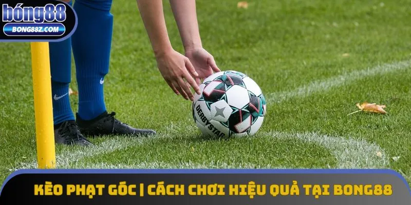 Kèo Phạt Góc | Cách Chơi Và Mẹo Cược Hiệu Quả Tại Bong88