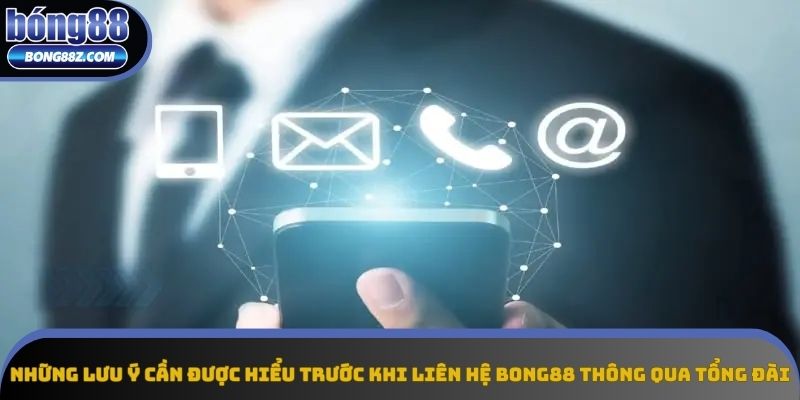 Những lưu ý cần được hiểu trước khi liên hệ Bong88 thông qua tổng đài Những lưu ý cần được hiểu trước khi liên hệ Bong88 thông qua tổng đài