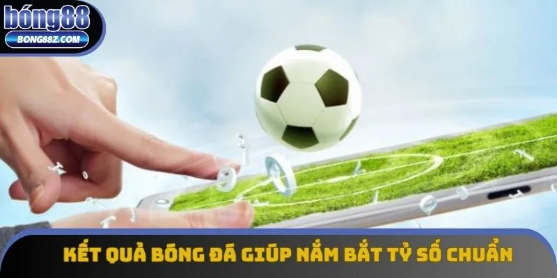 Theo dõi kết quả bóng đá để nắm bắt tỷ số chính xác Theo dõi kết quả bóng đá để nắm bắt tỷ số chính xác